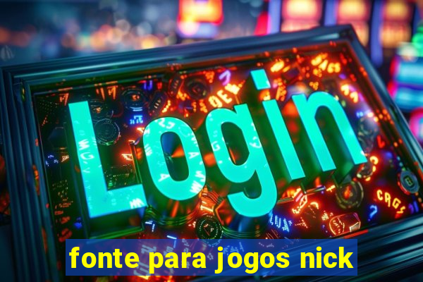 fonte para jogos nick